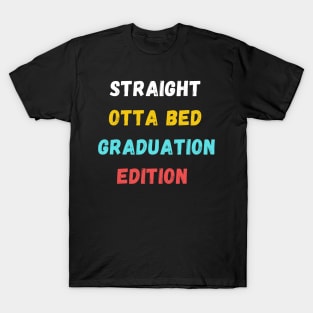 straight otta bed: graduation edition gift T-Shirt